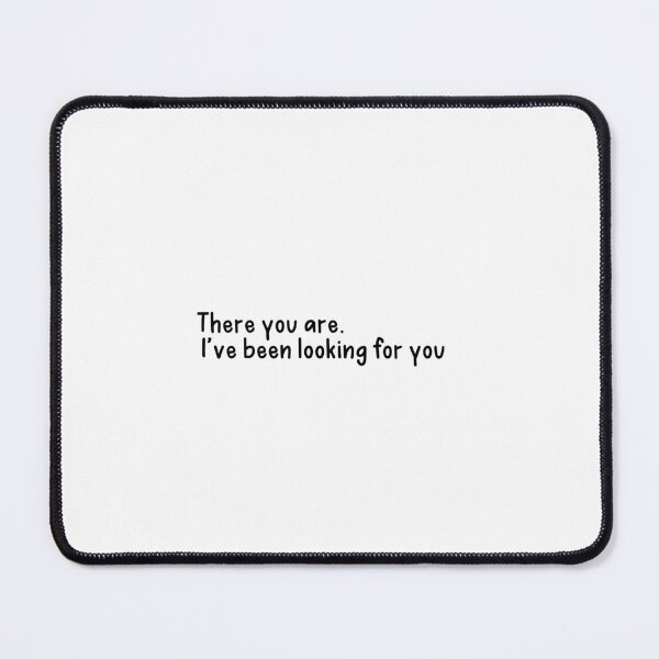 Item preview, There You Are. I’ve Been Looking For You designed and sold by Neadoodles.
