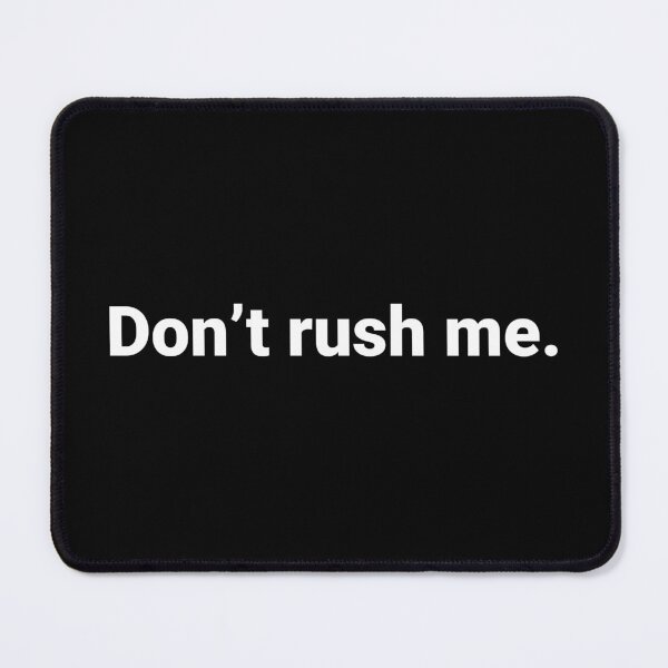 Item preview, Don’t rush me. designed and sold by Text-based T-Shirts and Gifts.