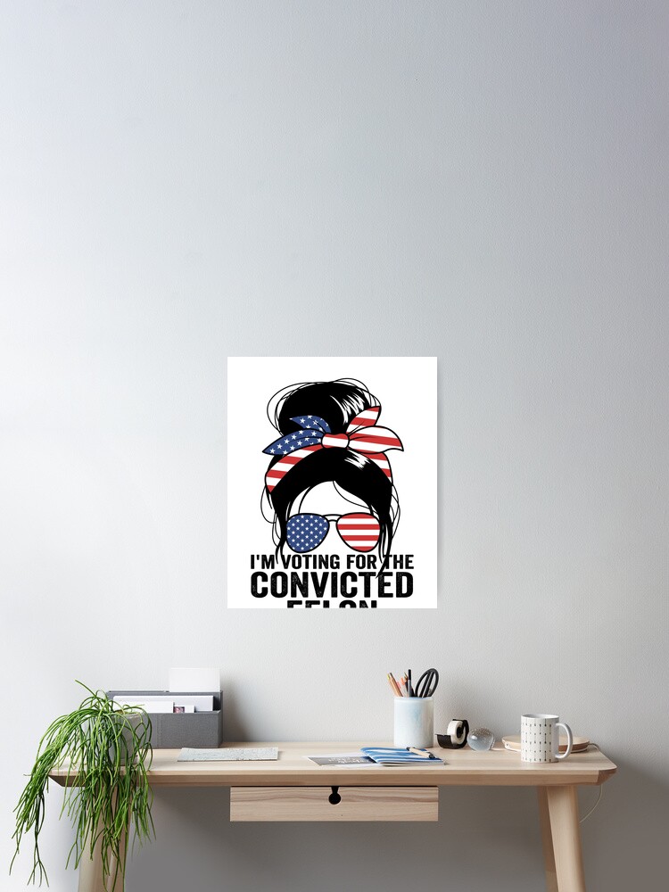 Thumbnail 2 von 3, Poster, I'm Voting For The Convicted Felon Women's Vote Felon Gear designt und verkauft von DynamicDesign.