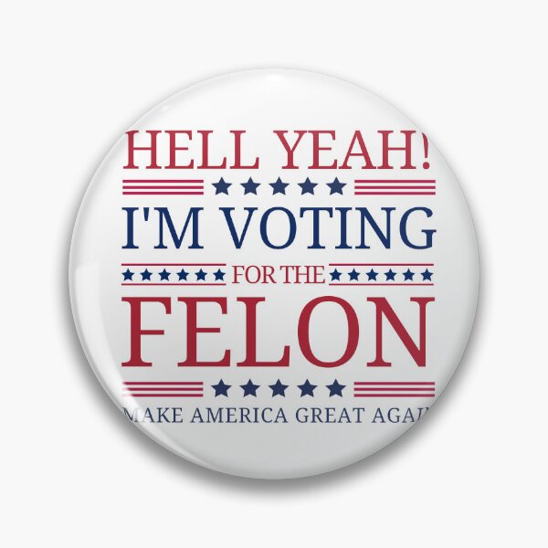 Item preview, Hell Yeah! I'm Voting For The Felon, Make America Great Again. designed and sold by Roy & Tiffany.