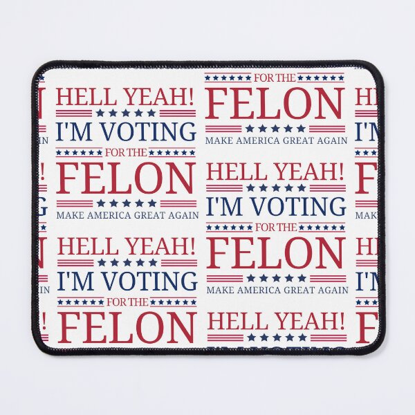 Item preview, Hell Yeah! I'm Voting For The Felon, Make America Great Again. designed and sold by Roy & Tiffany.