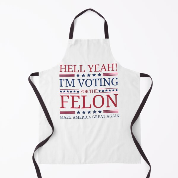 Item preview, Hell Yeah! I'm Voting For The Felon, Make America Great Again. designed and sold by Roy & Tiffany.
