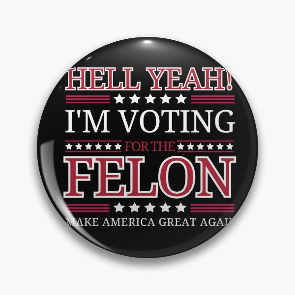 Item preview, Hell Yeah! I'm Voting For The Felon, Make America Great Again. designed and sold by Roy & Tiffany.