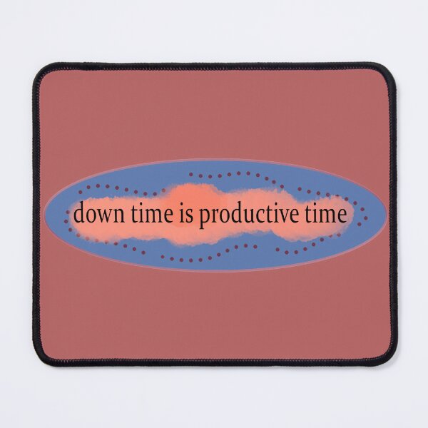 Item preview, down time productive time designed and sold by rubiinspirations.
