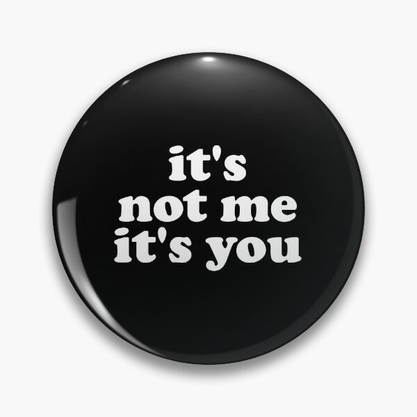 Item preview, It's Not Me It's You - Funny Sarcasm designed and sold by crenaviolena.