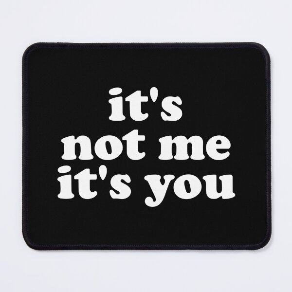 Item preview, It's Not Me It's You - Funny Sarcasm designed and sold by crenaviolena.