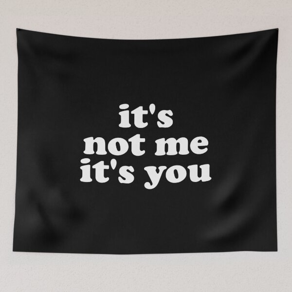 Item preview, It's Not Me It's You - Funny Sarcasm designed and sold by crenaviolena.