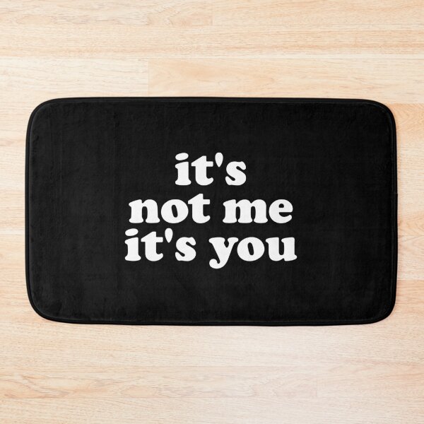 Item preview, It's Not Me It's You - Funny Sarcasm designed and sold by crenaviolena.