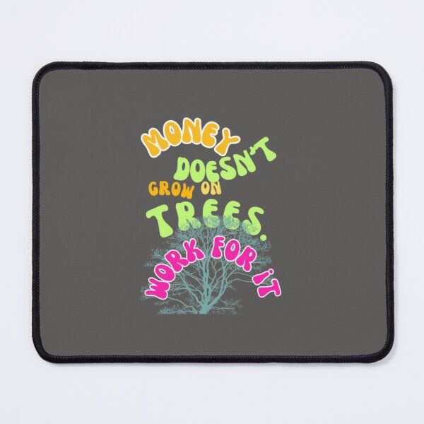 Item preview, MONEY DOESN'T GROW ON TREES designed and sold by Mosteve90.