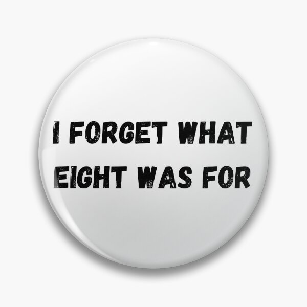 Item preview, I Forget What Eight Was For Funny Sarcastic designed and sold by sticky10.