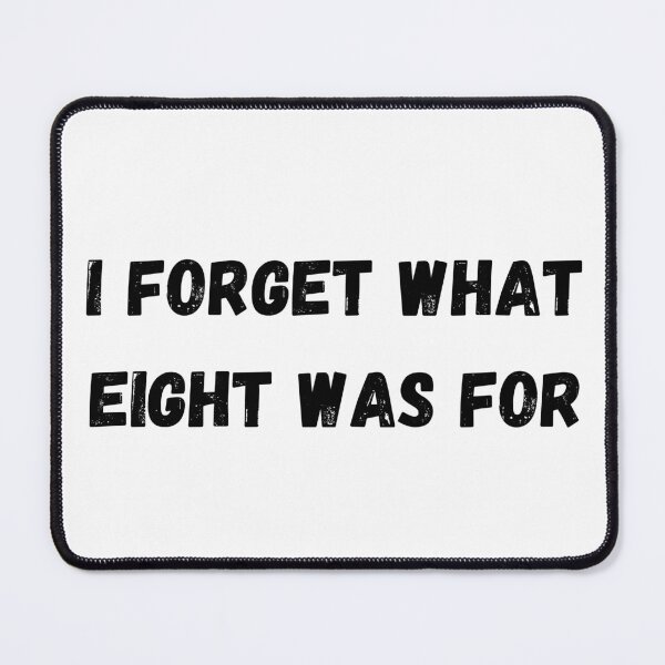Item preview, I Forget What Eight Was For Funny Sarcastic designed and sold by sticky10.