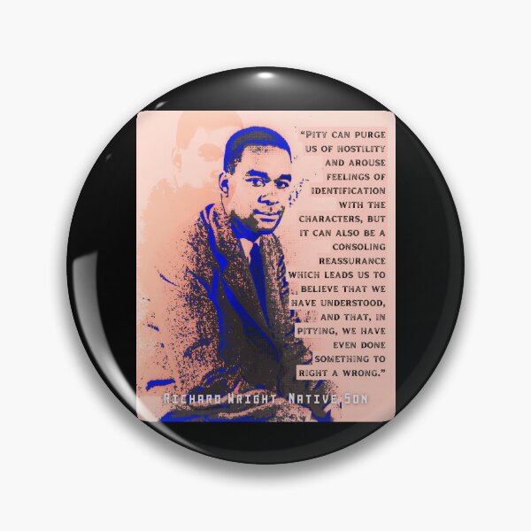 Item preview, Richard Wright quote: Pity can purge us of hostility and arouse feelings of identification with the characters, but it can also be a consoling reassurance designed and sold by artbleed.