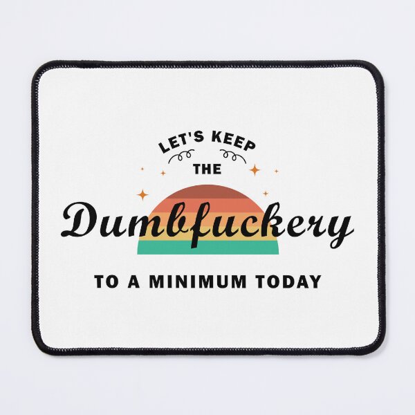 Item preview, Let's keep the dumbfuckery to a minimum today. designed and sold by stylegoose.