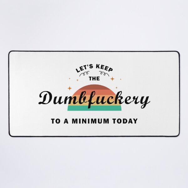 Item preview, Let's keep the dumbfuckery to a minimum today. designed and sold by stylegoose.