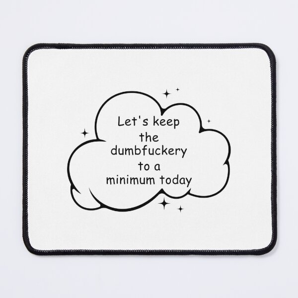 Item preview, Let's keep the dumbfuckery to a minimum today. designed and sold by stylegoose.