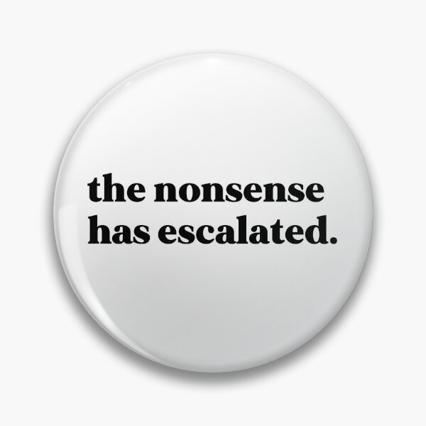 Item preview, The nonsense has escalated designed and sold by weirdly weird.