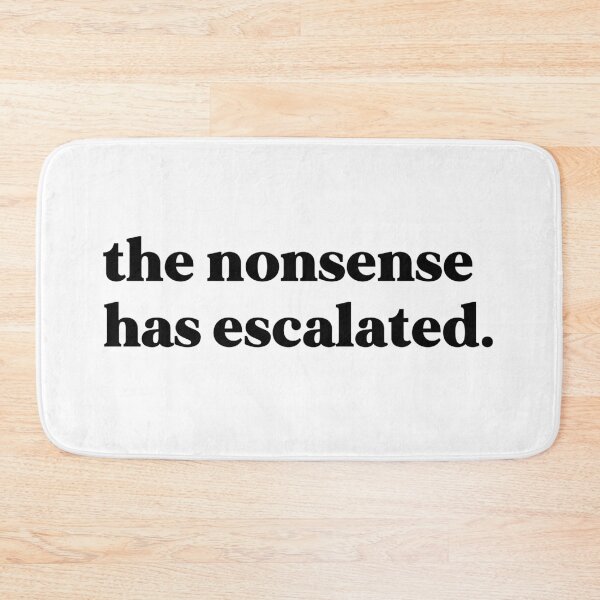 Item preview, The nonsense has escalated designed and sold by weirdly weird.