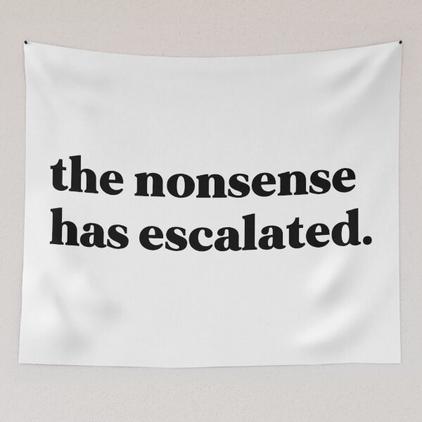 Item preview, The nonsense has escalated designed and sold by weirdly weird.