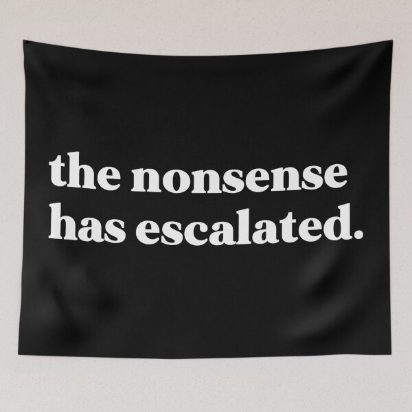 Item preview, The nonsense has escalated designed and sold by weirdly weird.