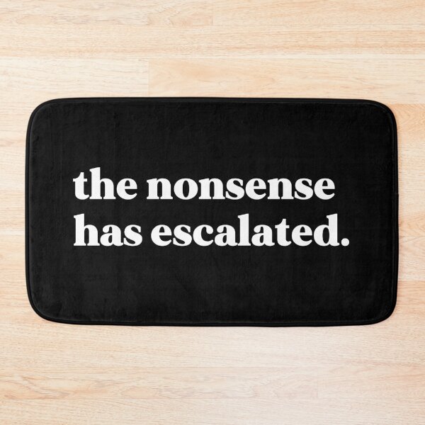Item preview, The nonsense has escalated designed and sold by weirdly weird.