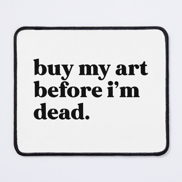 Item preview, Buy my art before I’m dead designed and sold by weirdly weird.