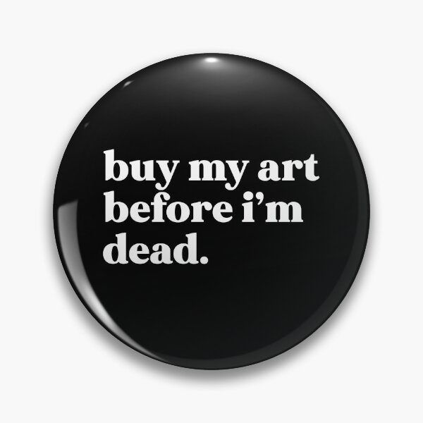 Item preview, Buy my art before I’m dead designed and sold by weirdly weird.