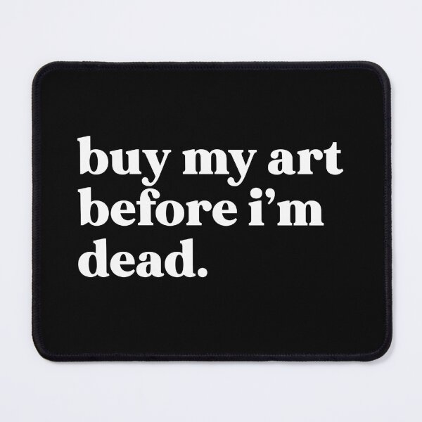 Item preview, Buy my art before I’m dead designed and sold by weirdly weird.