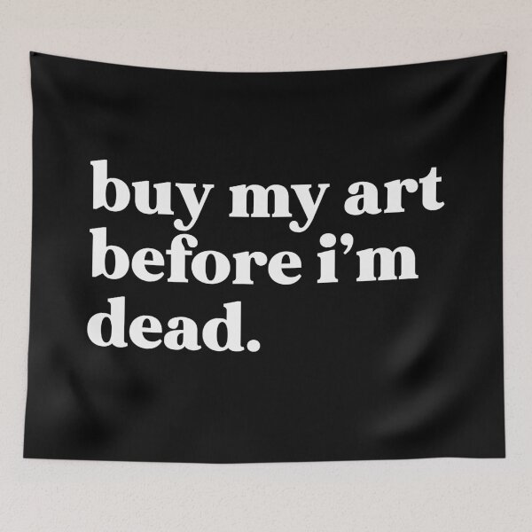 Item preview, Buy my art before I’m dead designed and sold by weirdly weird.