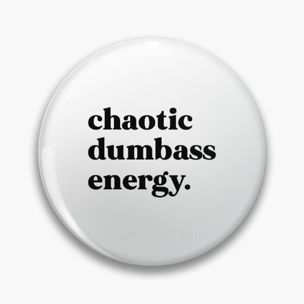 Item preview, Chaotic dumbass energy designed and sold by weirdly weird.