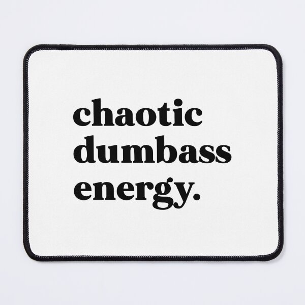 Item preview, Chaotic dumbass energy designed and sold by weirdly weird.