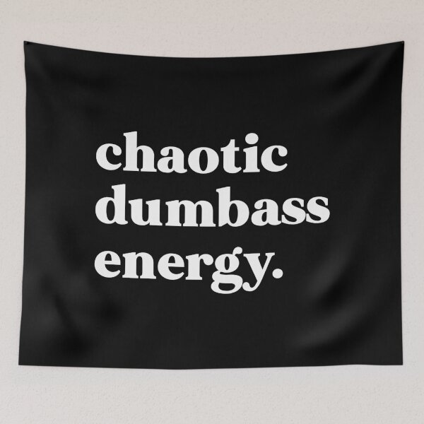 Item preview, Chaotic dumbass energy designed and sold by weirdly weird.