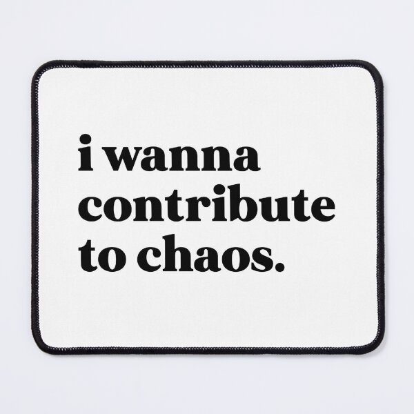 Item preview, I wanna contribute to chaos designed and sold by weirdly weird.