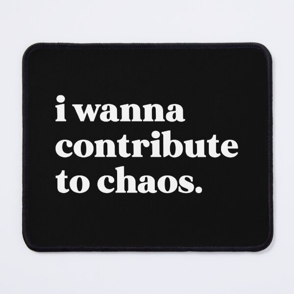 Item preview, I wanna contribute to chaos designed and sold by weirdly weird.