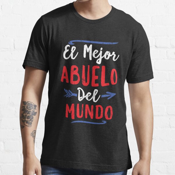 El Mejor Abuelo Del Mundo Grandpa Fathers Day T T Shirt By Thelariat Redbubble 