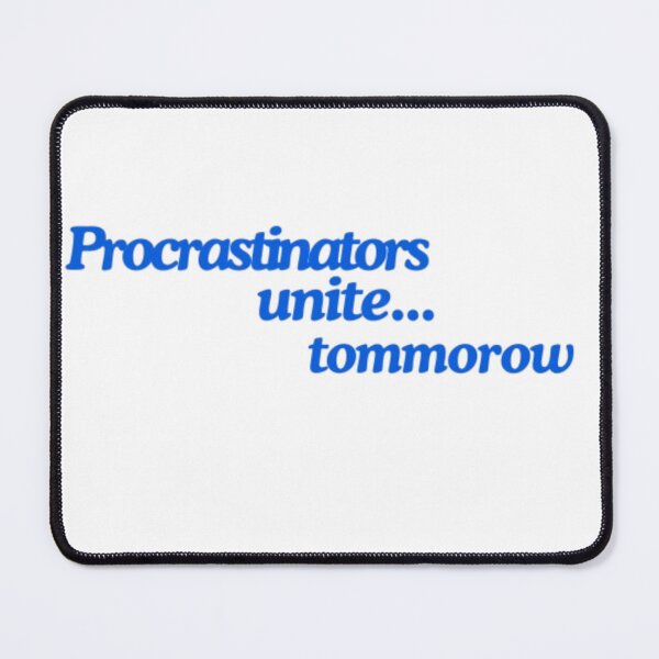 Item preview, Procrastinators unite... tommorow designed and sold by Bushkin34.