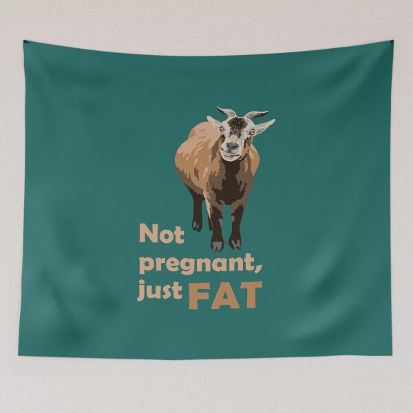 Item preview, Not pregnant, just fat. - goat designed and sold by GeoCreate.