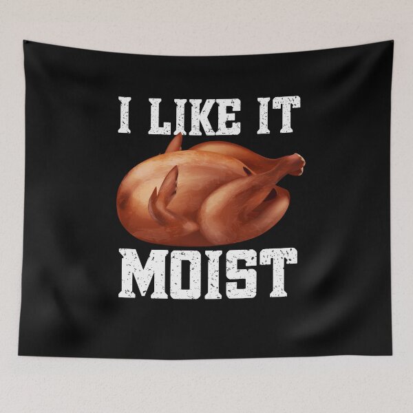 Item preview, I Like It Moist Funny Thanksgiving Design designed and sold by PNGShop.