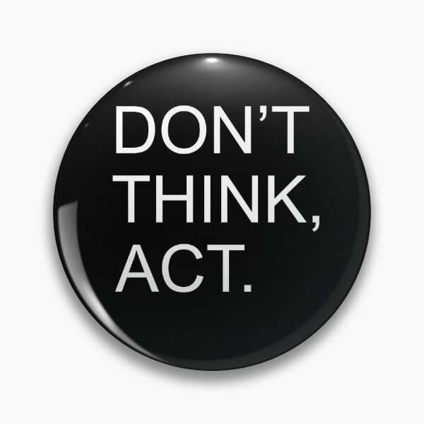 Item preview, Don't think, act. designed and sold by Foutox.