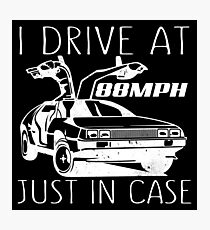 I Drive at 88mph - Just in Case Photographic Print