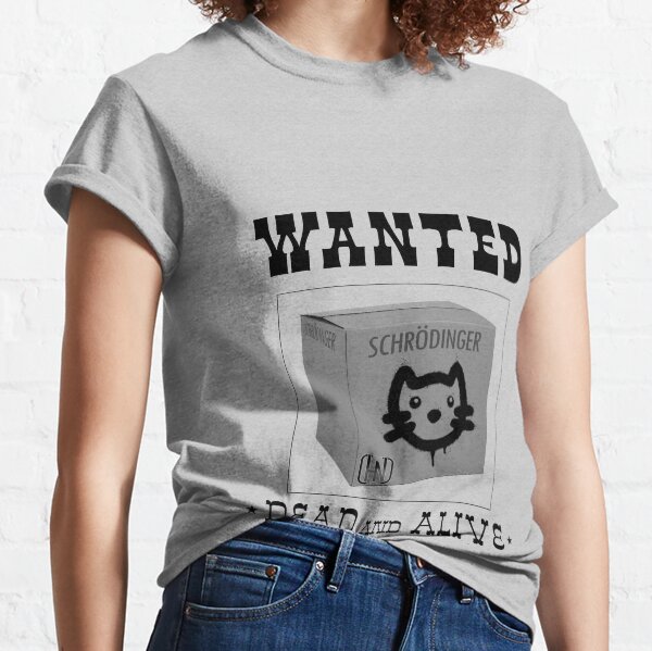 Schrodinger's Cat Wanted Classic T-Shirt