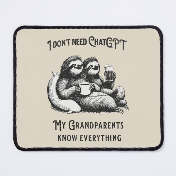 Item preview, I Don't Need ChatGPT My Grandparents Know Everything designed and sold by A.I. Took My Job!.