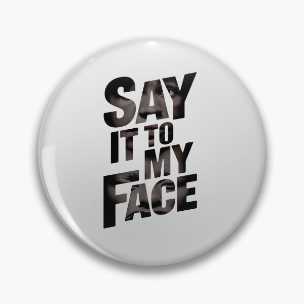 Item preview, say it to my face designed and sold by asbno19.