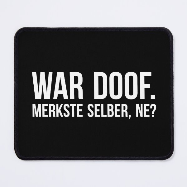 Item preview, War doof. Merkste selber, ne? designed and sold by firlachieldraws.