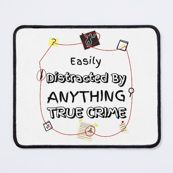 Item preview, Easily Distracted by Anything True Crime designed and sold by PrintByDesign93.