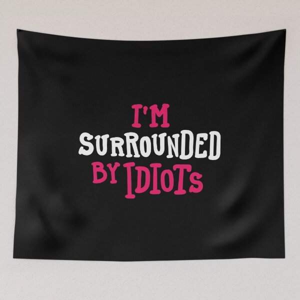 Item preview, I'm Surrounded by Idiots designed and sold by zoljo.