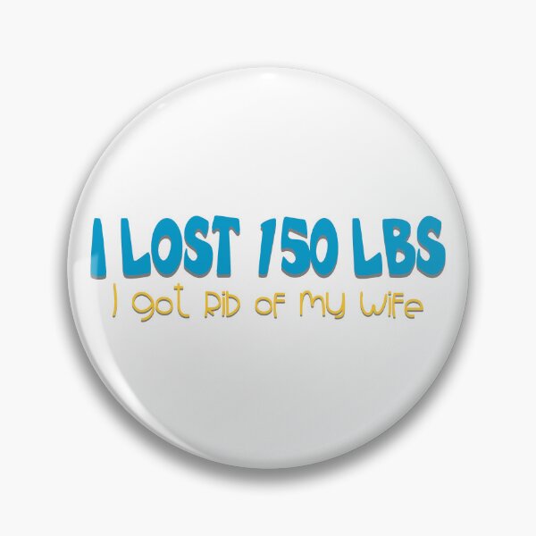 Item preview, I Lost 150 Lbs I Got Rid Of My Wife Joke designed and sold by Henrylizarraga.