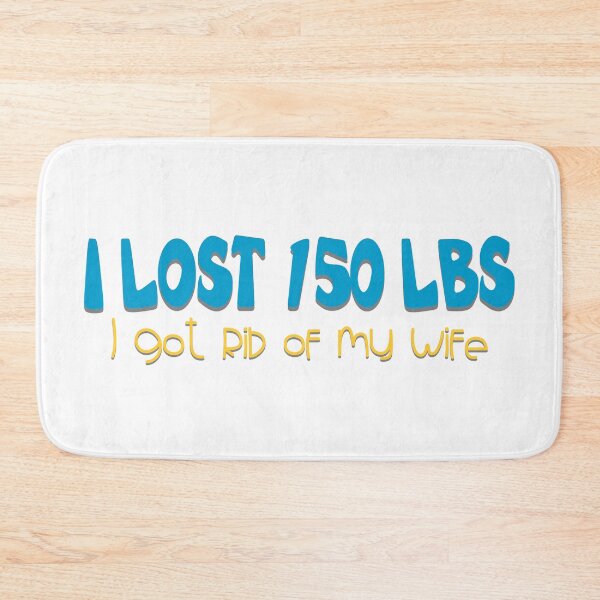 Item preview, I Lost 150 Lbs I Got Rid Of My Wife Joke designed and sold by Henrylizarraga.