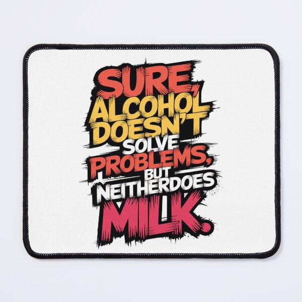 Item preview, Sure, alcohol doesn't solve problems. But neitherdoes milk. designed and sold by YoungMind95.