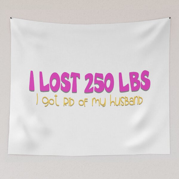 Item preview, I Lost 250 Lbs I Got Rid Of My Husband Joke designed and sold by Henrylizarraga.