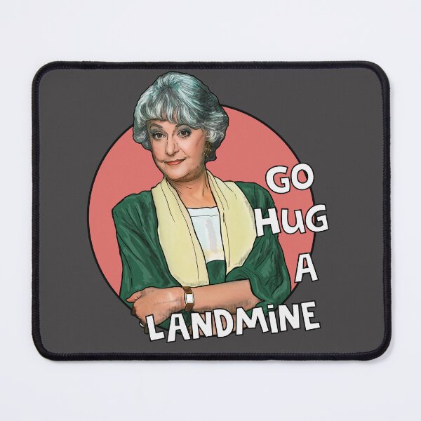 Item preview, Dorothy Zbornak Go hug a landmine. Golden Girls designed and sold by Shelmodine79.